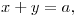 x+y & =a,