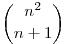 
\binom{n^2}{n+1}
