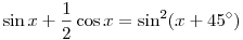 
\sin x+\frac 12 \cos x= \sin^2(x+{45}^\circ)
