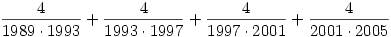 
\frac{4}{1989\cdot 1993}+\frac{4}{1993\cdot 1997}+\frac{4}{1997\cdot 2001}+\frac{4}{2001\cdot
2005}
