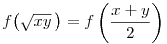 
f\big(\sqrt{xy}\,\big) = f\left(\frac{x+y}{2}\right)
