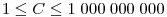 1\le C\le 1\;000\;000\;000