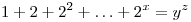 
1+2+2^{2}+\ldots +2^{x}=y^{z}
