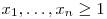 x_1,\ldots,x_n\ge 1