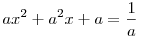 
ax^2+a^2 x+a= \frac 1a
