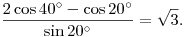 
\frac{2 \cos 40^\circ - \cos 20^\circ}{\sin 20^\circ}=\sqrt 3.
