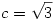 c=\sqrt3