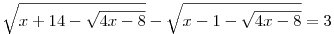 
\sqrt{x+14-\sqrt{4x-8}} - \sqrt{x-1-\sqrt{4x-8}} = 3
