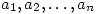a_1, a_2, \ldots, a_n
