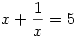x+\frac{1}{x}=5