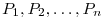 P_1, P_2,
\ldots, P_n