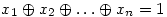 x_1\oplus x_2\oplus \ldots
\oplus x_n=1