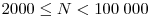 2000\le N < 100\;000