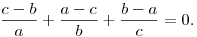 
\frac{c-b}{a}+ \frac{a-c}{b}+ \frac{b-a}{c}=0.
