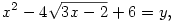 x^2 - 4\sqrt{3x-2} + 6 = y,