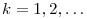 k=1,2,\ldots