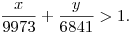 
\frac{x}{9973}+\frac{y}{6841}>1.

