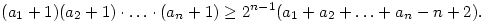 
(a_1+1) (a_2+1) \cdot \ldots \cdot (a_n+1)\ge 2^{n-1} (a_1+ a_2+\ldots + a_n-n+2).
