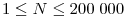 1\le N\le 200\;000