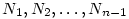 N_1, N_2, \ldots, N_{n-1}