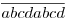 \overline{abcdabcd}