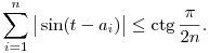 
\sum_{i=1}^n \big|\sin(t-a_i)\big| \le \ctg\frac\pi{2n}.
