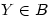 Y\in\mathcal{B}