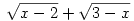 \sqrt{x-2}+\sqrt{3-x}