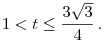 
1<t\le \frac{3\sqrt{3}}{4}\,.
