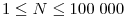 1\le N\le 100\;000