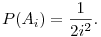 
P(A_i)=\frac{1}{2i^2}.
